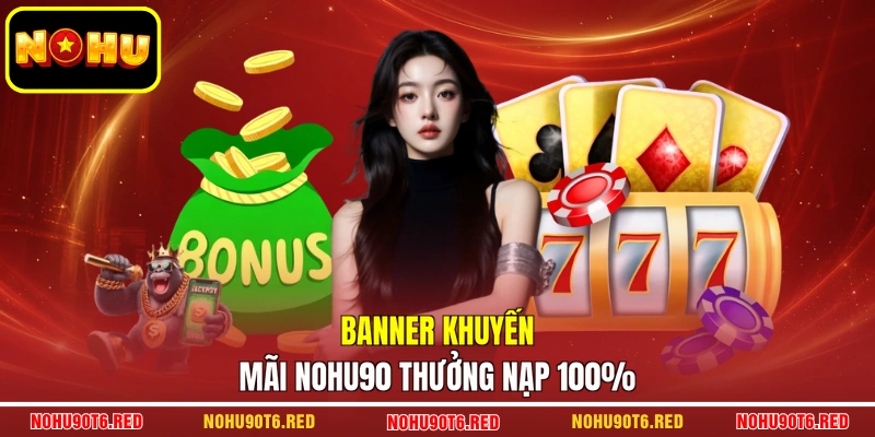 Banner khuyến mãi NOHU90 thưởng nạp 100%