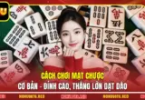 Cách Chơi Mạt Chược Cơ Bản - Đỉnh Cao, Thắng Lớn Dạt Dào