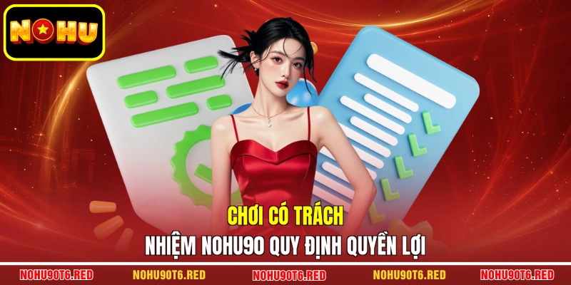Chơi có trách nhiệm NOHU90 quy định quyền lợi