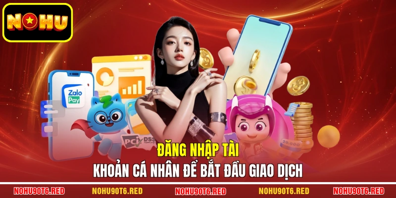 Đăng nhập tài khoản cá nhân để bắt đầu giao dịch