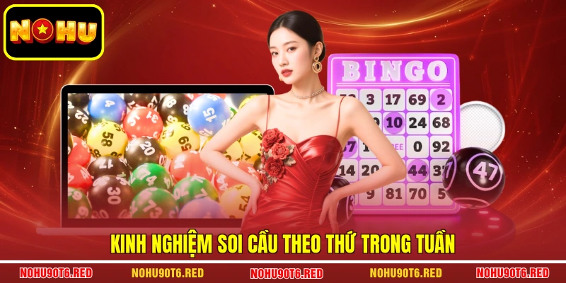 Kinh nghiệm soi cầu theo thứ trong tuần