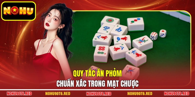 Quy tắc ăn phỏm chuẩn xác trong mạt chược